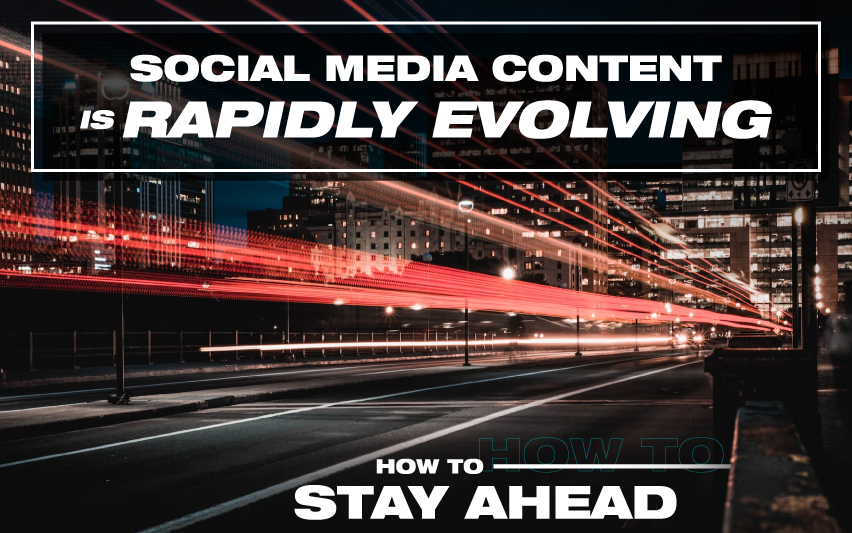 How to Stay Ahead in the Rapidly Evolving World of Social Media Content